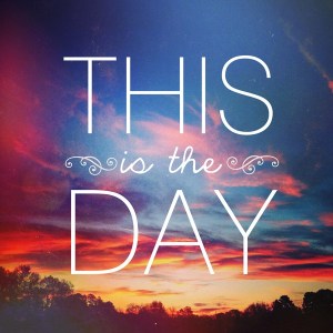 this is the day